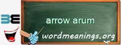 WordMeaning blackboard for arrow arum